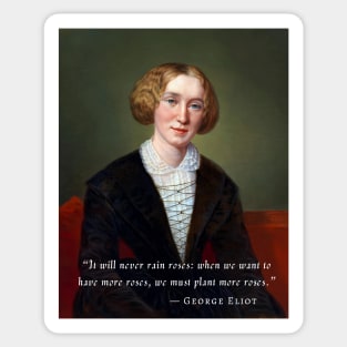 George Eliot portrait and quote: "It will never rain roses: when we want to have more roses, we must plant more roses." Sticker